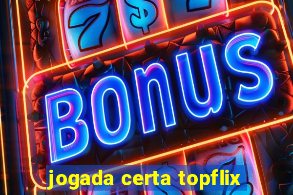 jogada certa topflix